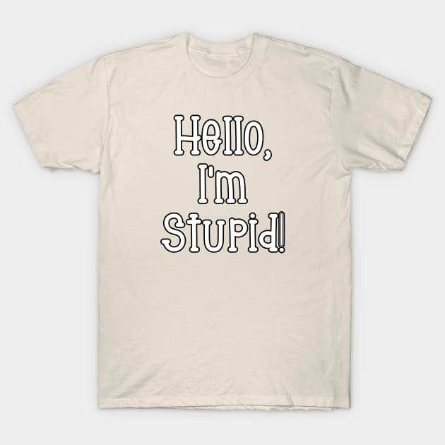 Hello, I'm Stupid T-Shirt by Kleiertees